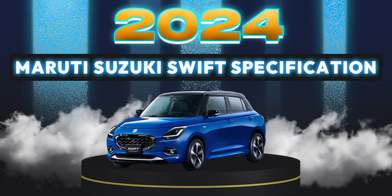 2024 Maruti Suzuki Swift Specifications