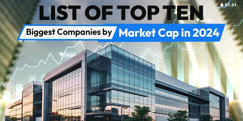 Discover the top ten biggest companies by market cap in 2024